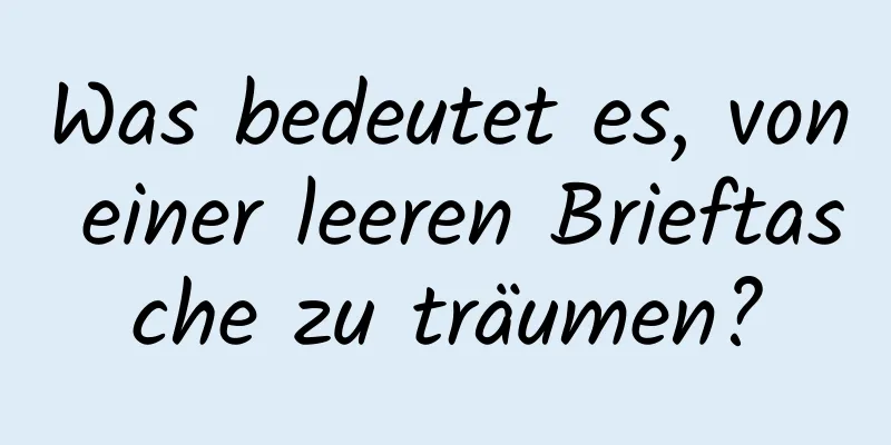 Was bedeutet es, von einer leeren Brieftasche zu träumen?
