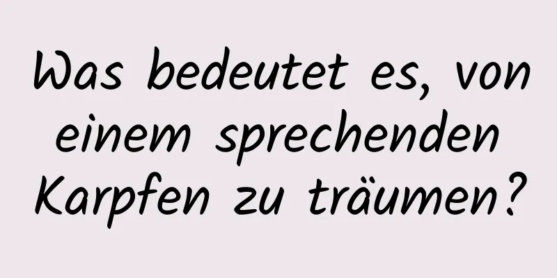 Was bedeutet es, von einem sprechenden Karpfen zu träumen?