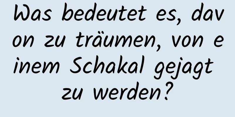 Was bedeutet es, davon zu träumen, von einem Schakal gejagt zu werden?