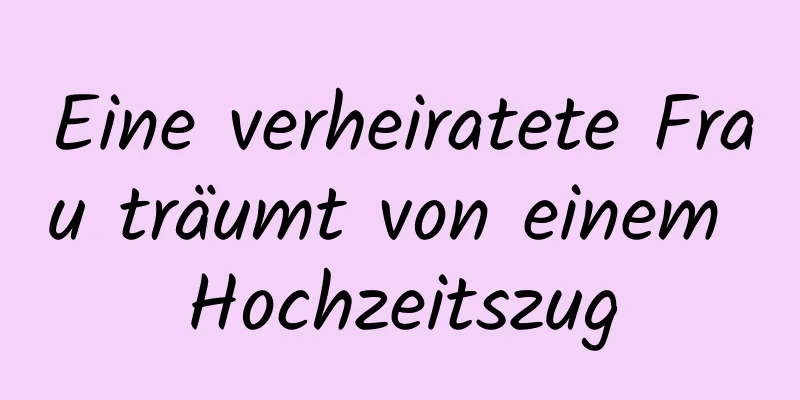 Eine verheiratete Frau träumt von einem Hochzeitszug