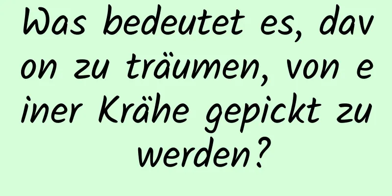 Was bedeutet es, davon zu träumen, von einer Krähe gepickt zu werden?