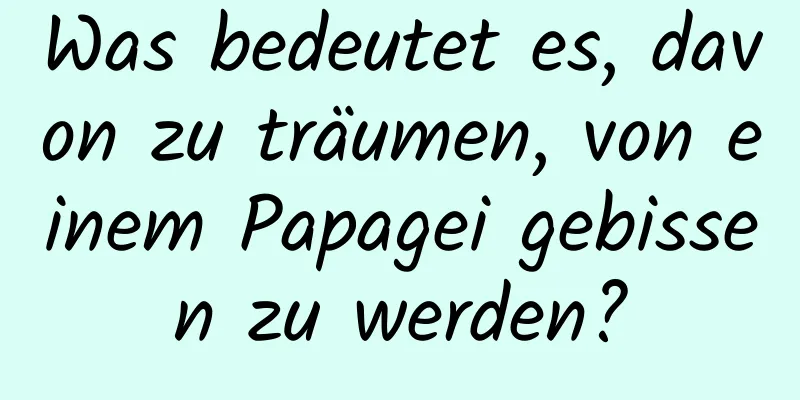 Was bedeutet es, davon zu träumen, von einem Papagei gebissen zu werden?