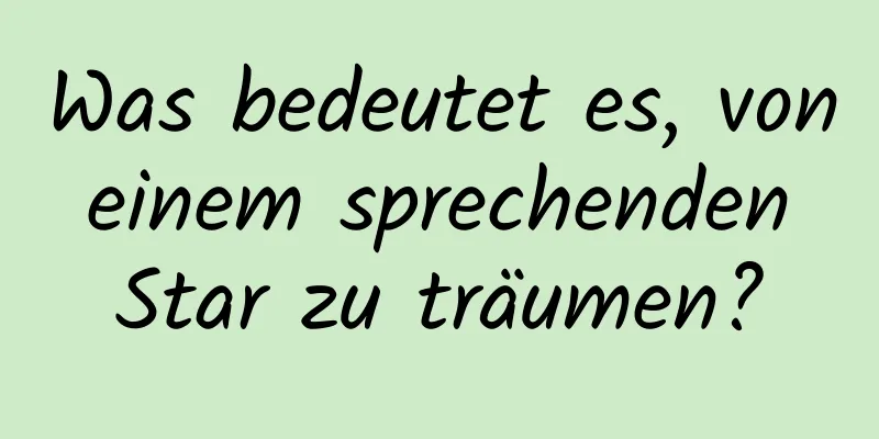 Was bedeutet es, von einem sprechenden Star zu träumen?