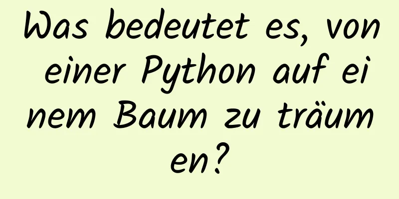 Was bedeutet es, von einer Python auf einem Baum zu träumen?
