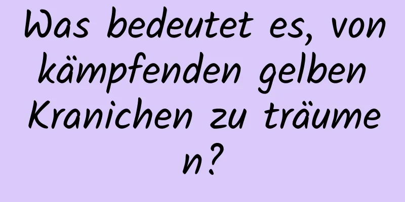 Was bedeutet es, von kämpfenden gelben Kranichen zu träumen?