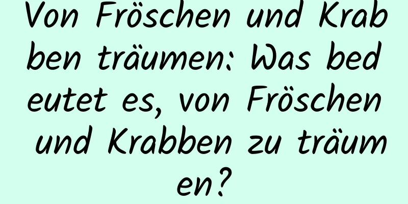 Von Fröschen und Krabben träumen: Was bedeutet es, von Fröschen und Krabben zu träumen?