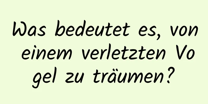 Was bedeutet es, von einem verletzten Vogel zu träumen?