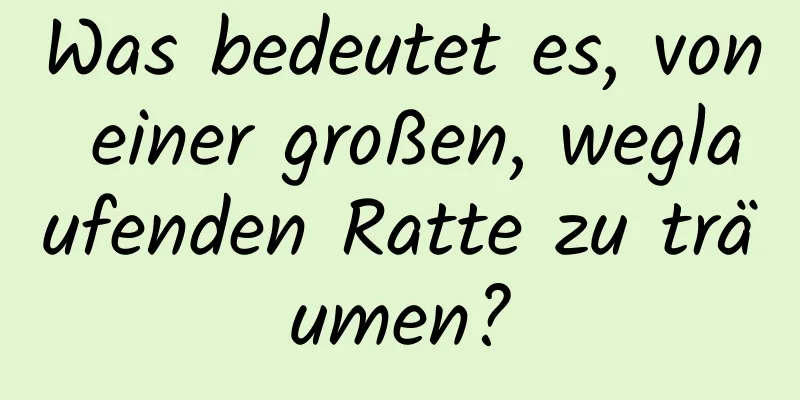 Was bedeutet es, von einer großen, weglaufenden Ratte zu träumen?