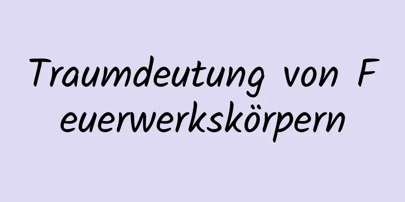 Traumdeutung von Feuerwerkskörpern