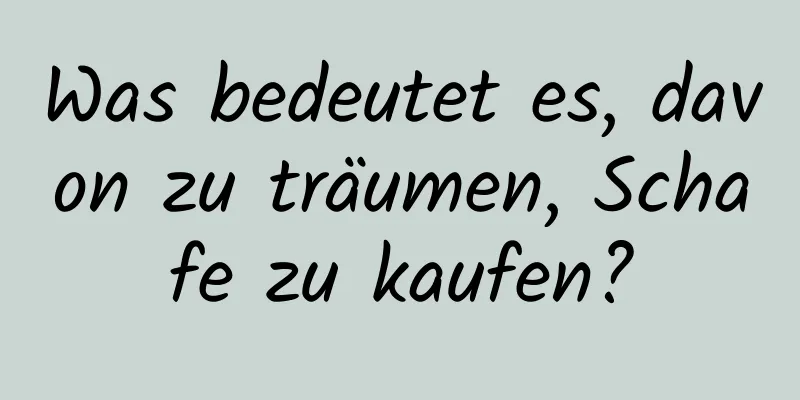 Was bedeutet es, davon zu träumen, Schafe zu kaufen?