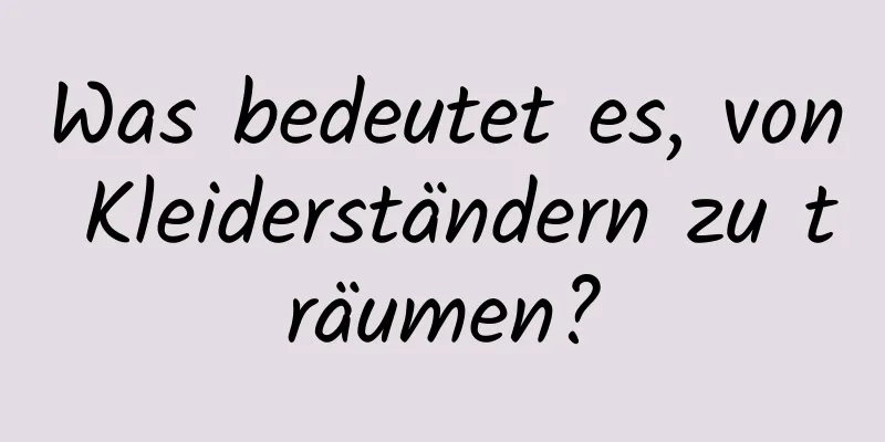 Was bedeutet es, von Kleiderständern zu träumen?