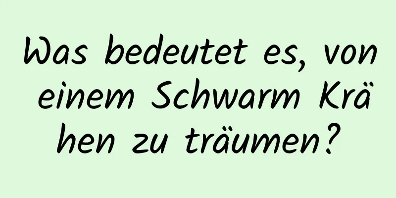Was bedeutet es, von einem Schwarm Krähen zu träumen?