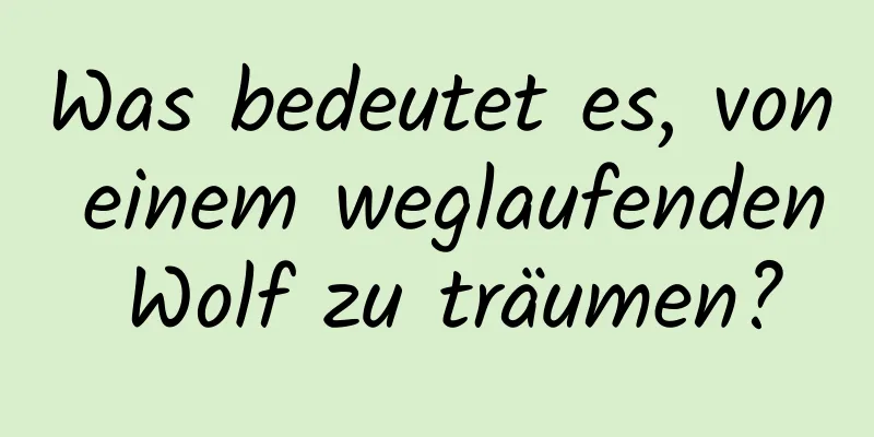 Was bedeutet es, von einem weglaufenden Wolf zu träumen?