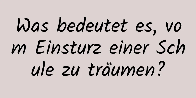 Was bedeutet es, vom Einsturz einer Schule zu träumen?