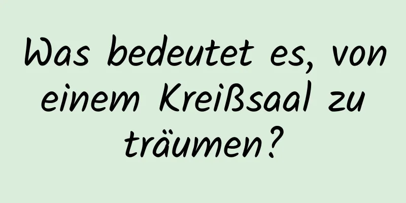 Was bedeutet es, von einem Kreißsaal zu träumen?
