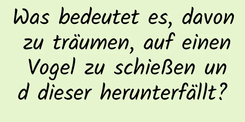 Was bedeutet es, davon zu träumen, auf einen Vogel zu schießen und dieser herunterfällt?