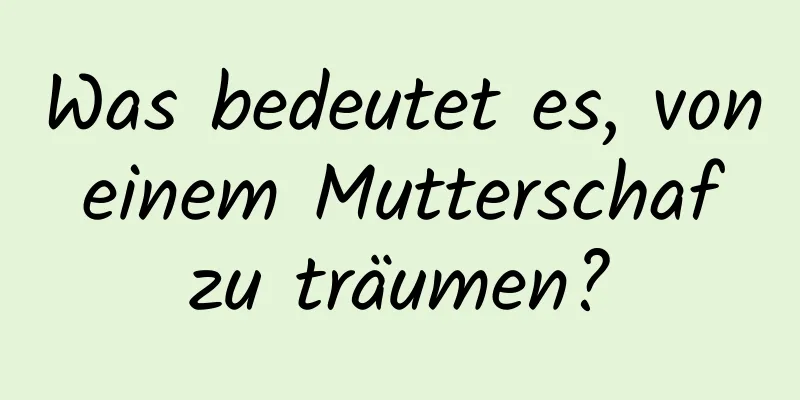 Was bedeutet es, von einem Mutterschaf zu träumen?