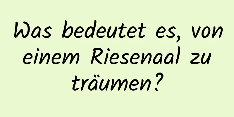 Was bedeutet es, von einem Riesenaal zu träumen?