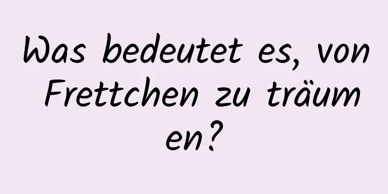 Was bedeutet es, von Frettchen zu träumen?