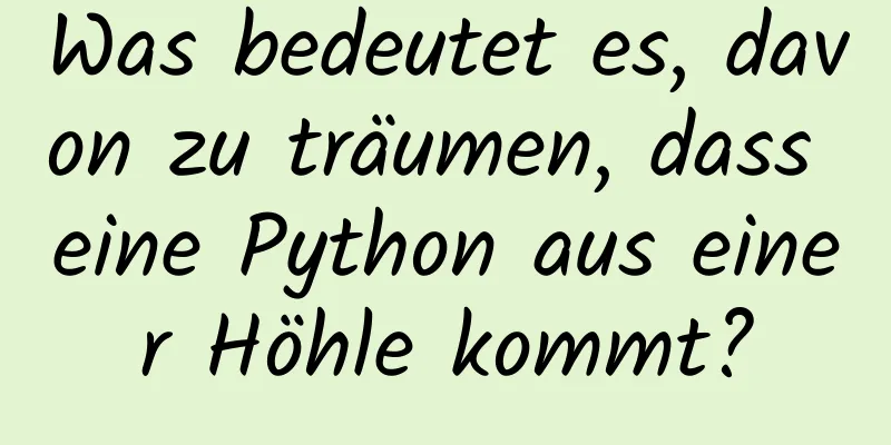 Was bedeutet es, davon zu träumen, dass eine Python aus einer Höhle kommt?