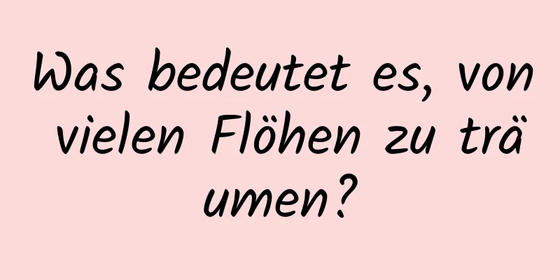 Was bedeutet es, von vielen Flöhen zu träumen?