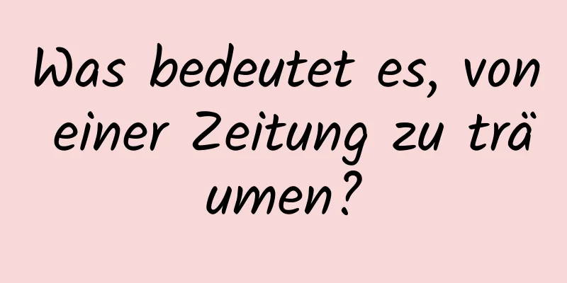 Was bedeutet es, von einer Zeitung zu träumen?