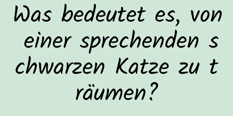 Was bedeutet es, von einer sprechenden schwarzen Katze zu träumen?