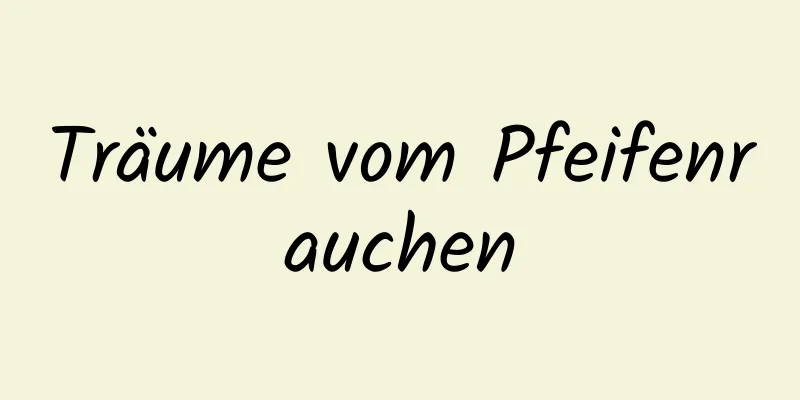 Träume vom Pfeifenrauchen