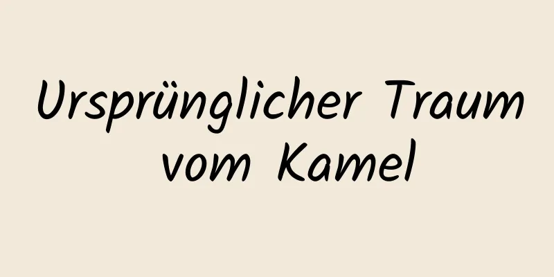 Ursprünglicher Traum vom Kamel