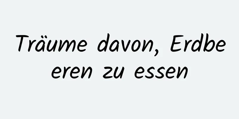 Träume davon, Erdbeeren zu essen