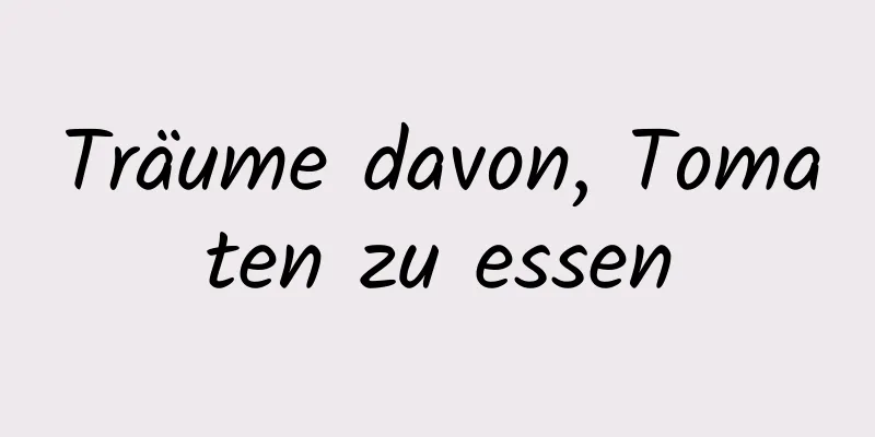 Träume davon, Tomaten zu essen
