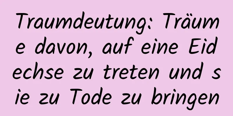Traumdeutung: Träume davon, auf eine Eidechse zu treten und sie zu Tode zu bringen
