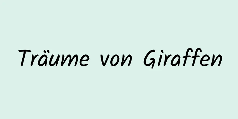 Träume von Giraffen