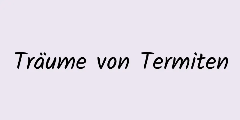 Träume von Termiten