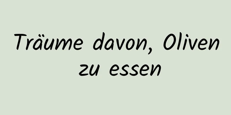 Träume davon, Oliven zu essen