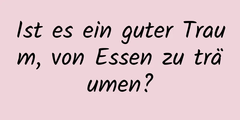 Ist es ein guter Traum, von Essen zu träumen?