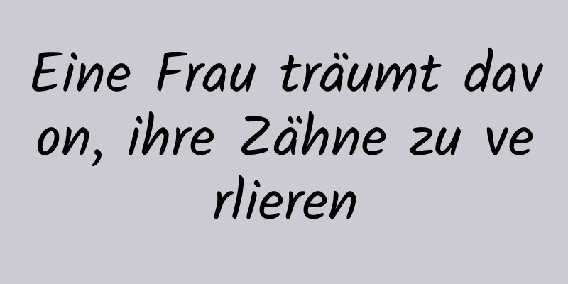 Eine Frau träumt davon, ihre Zähne zu verlieren