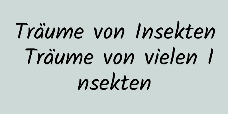 Träume von Insekten Träume von vielen Insekten