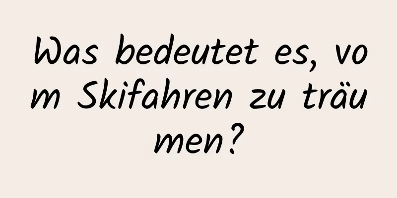 Was bedeutet es, vom Skifahren zu träumen?