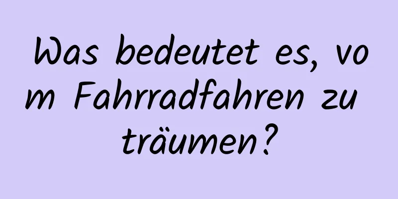 Was bedeutet es, vom Fahrradfahren zu träumen?