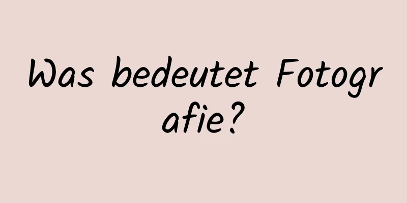 Was bedeutet Fotografie?