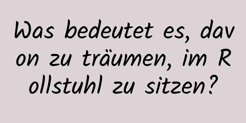 Was bedeutet es, davon zu träumen, im Rollstuhl zu sitzen?