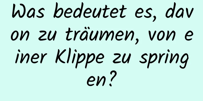 Was bedeutet es, davon zu träumen, von einer Klippe zu springen?