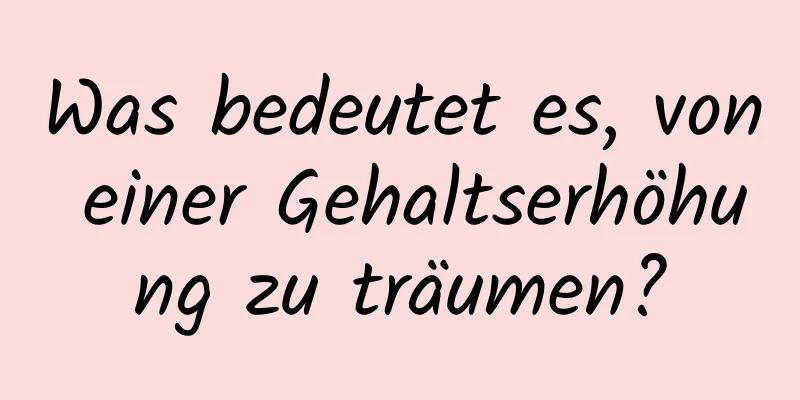 Was bedeutet es, von einer Gehaltserhöhung zu träumen?