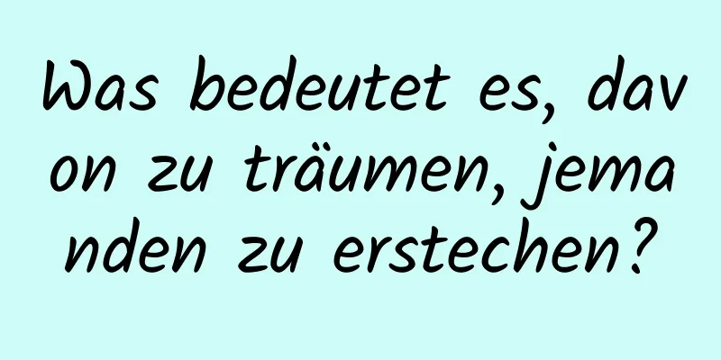 Was bedeutet es, davon zu träumen, jemanden zu erstechen?