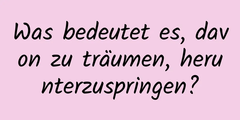 Was bedeutet es, davon zu träumen, herunterzuspringen?
