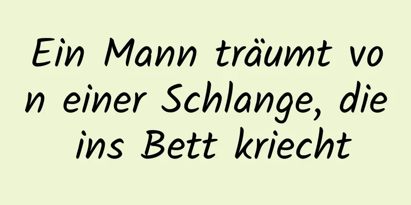 Ein Mann träumt von einer Schlange, die ins Bett kriecht