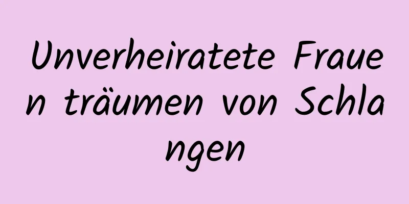 Unverheiratete Frauen träumen von Schlangen