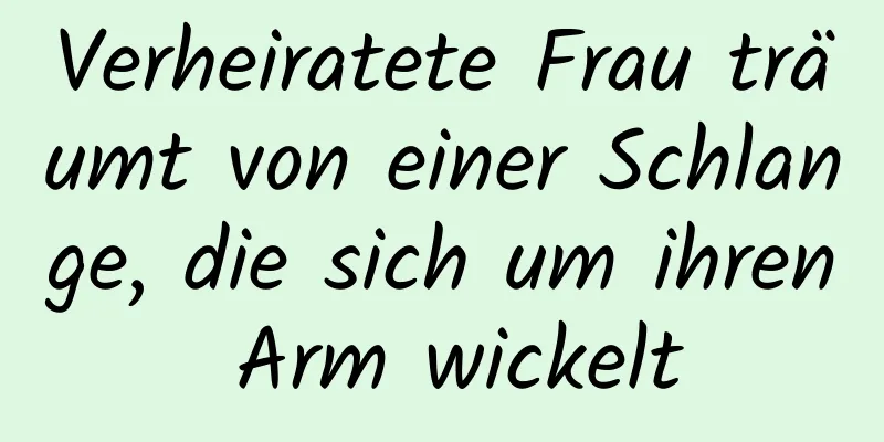 Verheiratete Frau träumt von einer Schlange, die sich um ihren Arm wickelt