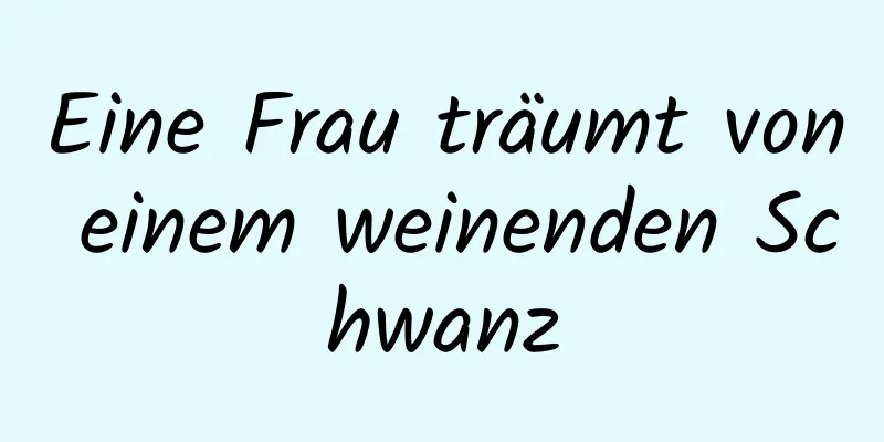 Eine Frau träumt von einem weinenden Schwanz
